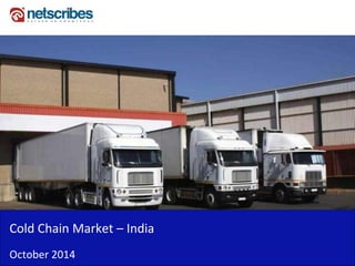 Cold Chain Market – India 
October 2014  