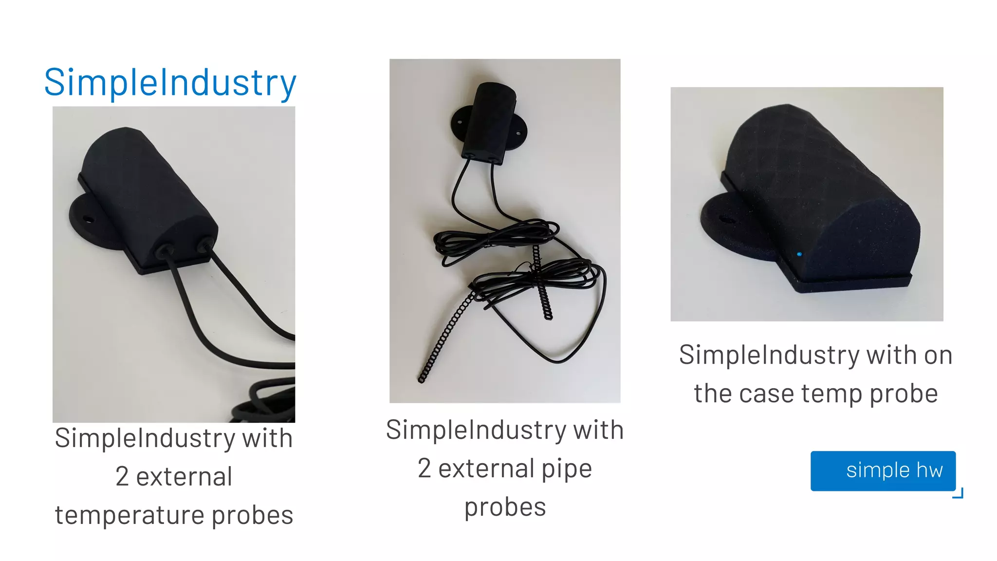 SimpleIndustry
SimpleIndustry with on
the case temp probe
SimpleIndustry with
2 external pipe
probes
SimpleIndustry with
2 external
temperature probes
 