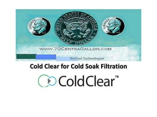 Cold Clear for Cold Soak Filtration 