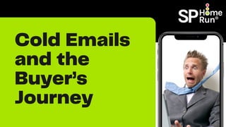 Cold Emails
and the
Buyer’s
Journey
 