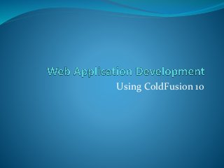 Using ColdFusion 10
 