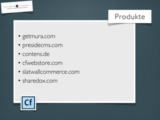 • getmura.com
• presidecms.com
• contens.de
• cfwebstore.com
• slatwallcommerce.com
• sharedox.com
Produkte
 