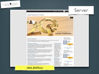 Server
Adobe ColdFusion
 