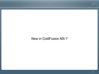 16
New in ColdFusion MX 7
 