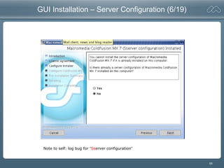 55
GUI Installation – Server Configuration (6/19)
Note to self: log bug for “Sserver configuration”
 