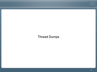 90
Thread Dumps
 
