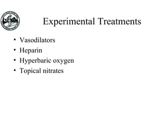Experimental Treatments
• Vasodilators
• Heparin
• Hyperbaric oxygen
• Topical nitrates
 