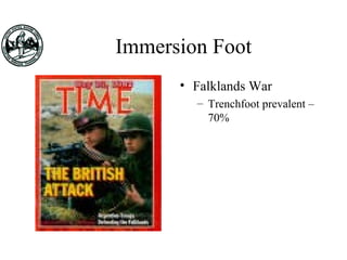 Immersion Foot
• Falklands War
– Trenchfoot prevalent –
70%
 