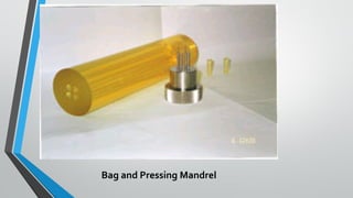 Bag and Pressing Mandrel
 