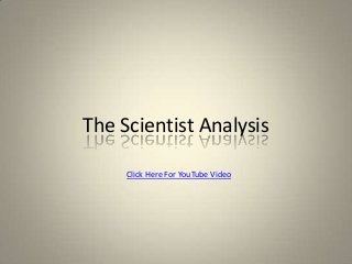 The Scientist Analysis

     Click Here For YouTube Video
 