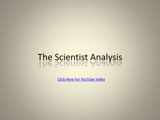 The Scientist Analysis Click Here For YouTube Video 