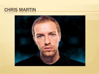 CHRIS MARTIN
 