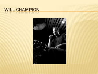 WILL CHAMPION
 