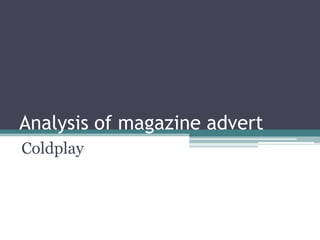 Analysis of magazine advert
Coldplay
 
