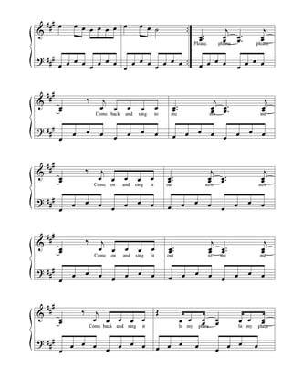 &
?
#
#
#
#
#
#
..
..
œ œ œ œ œ œ œ
œ œ œ œ
œ
œ œ œ
œ œ œ ˙
œ
œ œ œ
œ
œ œ œ
..œœ
j
œ
œ
.
.
œ
œ
j
œœ
Please, please please
œ œ œ œ
œ
œ œ œ
&
?
#
#
#
#
#
#
œœ
‰ j
œ œ œ œ œ
Come back and sing to
œ
œ œ œ
œ
œ œ œ
..œœ
j
œ
œ
.
.
œ
œ
j
œœ
me me me
œ œ œ œ
œ
œ œ œ
&
?
#
#
#
#
#
#
œœ
‰ j
œ œ œ œ œ
Come on and sing it
œ
œ œ œ
œ
œ œ œ
..œœ
j
œœ
..œœ
j
œœ
out now now
œ œ œ œ
œ
œ œ œ
&
?
#
#
#
#
#
#
œœ
‰ j
œ œ œ œ œ
Come on and sing it
œ
œ œ œ
œ
œ œ œ
..œœ
j
œœ
..œœ
j
œœ
out to me me
œ œ œ œ
œ
œ œ œ
&
?
#
#
#
#
#
#
œœ
‰ j
œ œ œ œ œ
Come back and sing it
œ
œ œ œ
œ
œ œ œ
Œ
œ œ œ
œ
œ
œ œ œ œœ
In my place In my place
œ œ œ œ
œ
œ œ œ
 