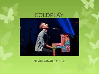 COLDPLAY
Heymi YANAR 11/C 26
 