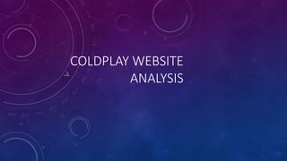 COLDPLAY WEBSITE
ANALYSIS
 
