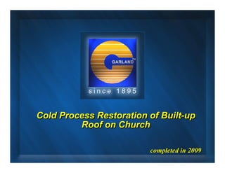 Cold Process Restoration of Built-up
                            Built-up
         Roof on Church

                         completed in 2009
 