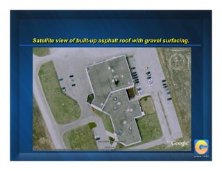 Satellite view of built-up asphalt roof with gravel surfacing.
Satellite view of built-up asphalt roof with gravel surfacing.
 