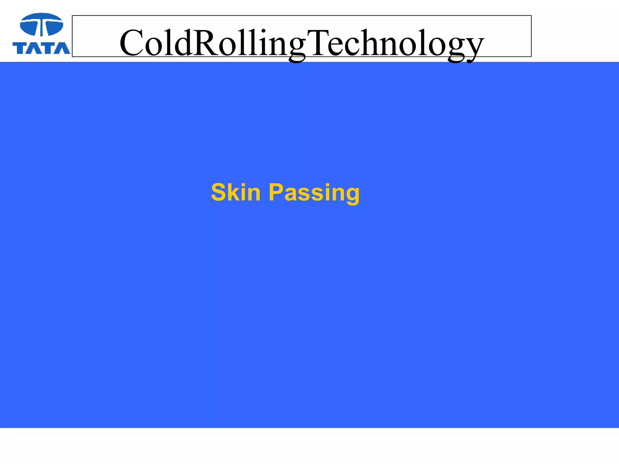 ColdRollingTechnology
Skin Passing
 