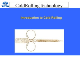 ColdRollingTechnology
Introduction to Cold Rolling
 