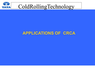 ColdRollingTechnology
APPLICATIONS OF CRCA
 