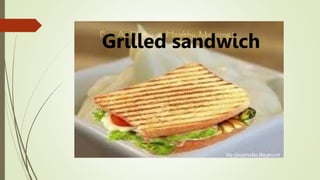 Grilled sandwich
 