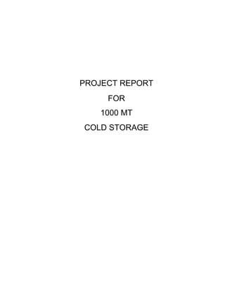PROJECT REPORT
FOR
1000 MT
COLD STORAGE
 