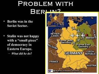 15
_____________________
___
• June 1948, Stalin attempts to starve West Berliners into
submission.
• All rail and street access was blocked.
Berlin Blockade
 
