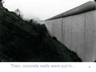 36Then, concrete walls were put in…