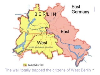 37The wall totally trapped the citizens of West Berlin 