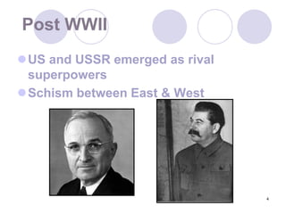 4Post WWIIUS and USSR emerged as rival superpowersSchism between East & West