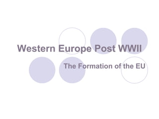 Western Europe Post WWIIThe Formation of the EU