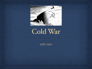 Cold War
  1985-1991
 