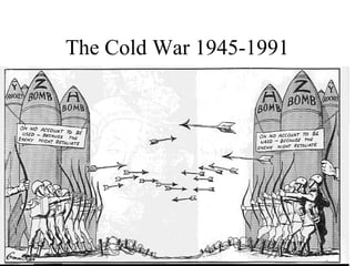 The Cold War 1945-1991
 