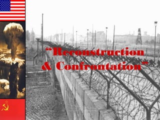 “Reconstruction
& Confrontation”
 