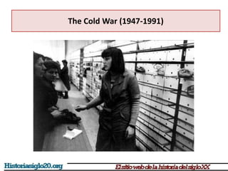 The Cold War (1947-1991)
 