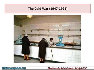 The Cold War (1947-1991)
 