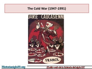 The Cold War (1947-1991)
 