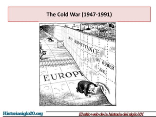 The Cold War (1947-1991)
 