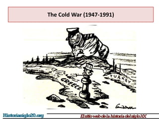 The Cold War (1947-1991)
 