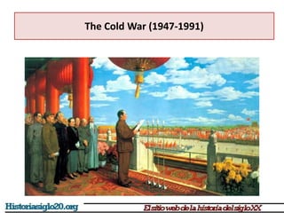 The Cold War (1947-1991)
 