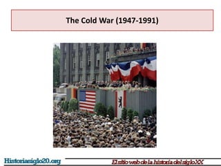 The Cold War (1947-1991)
 