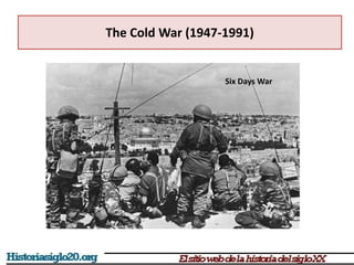 The Cold War (1947-1991)
Six Days War
 
