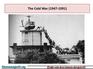 The Cold War (1947-1991)
 