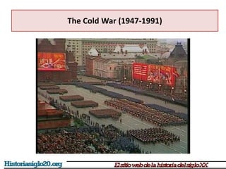 The Cold War (1947-1991)
 