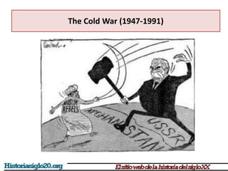 The Cold War (1947-1991)
 