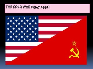 THE COLD WAR (1947-1991)
 