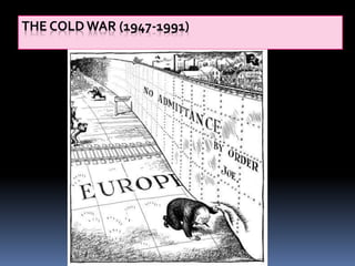 THE COLD WAR (1947-1991)
 