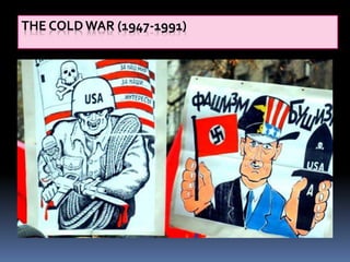 THE COLD WAR (1947-1991)
 